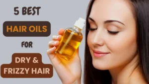 5-best-hair-oils-for-dry-and-frizzy-hair